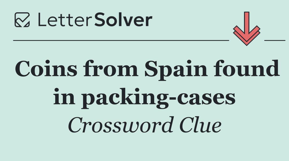 Coins from Spain found in packing cases