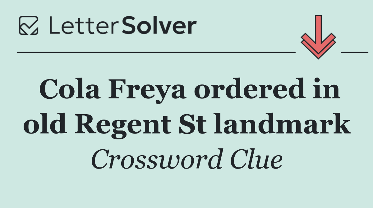 Cola Freya ordered in old Regent St landmark