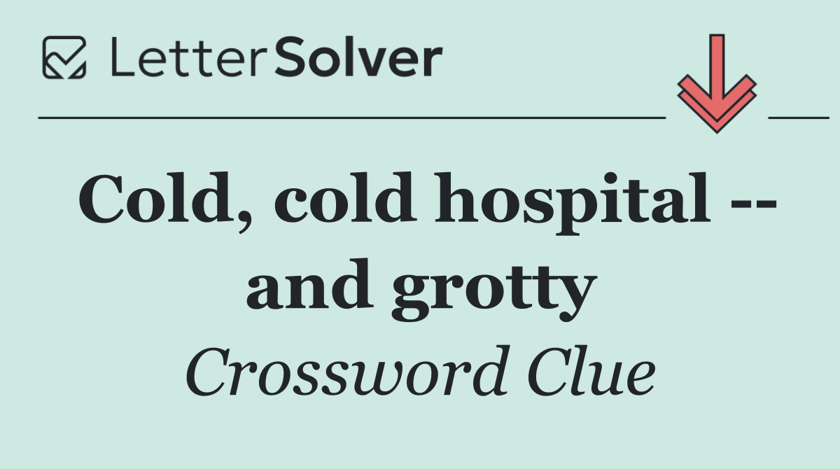 Cold, cold hospital    and grotty