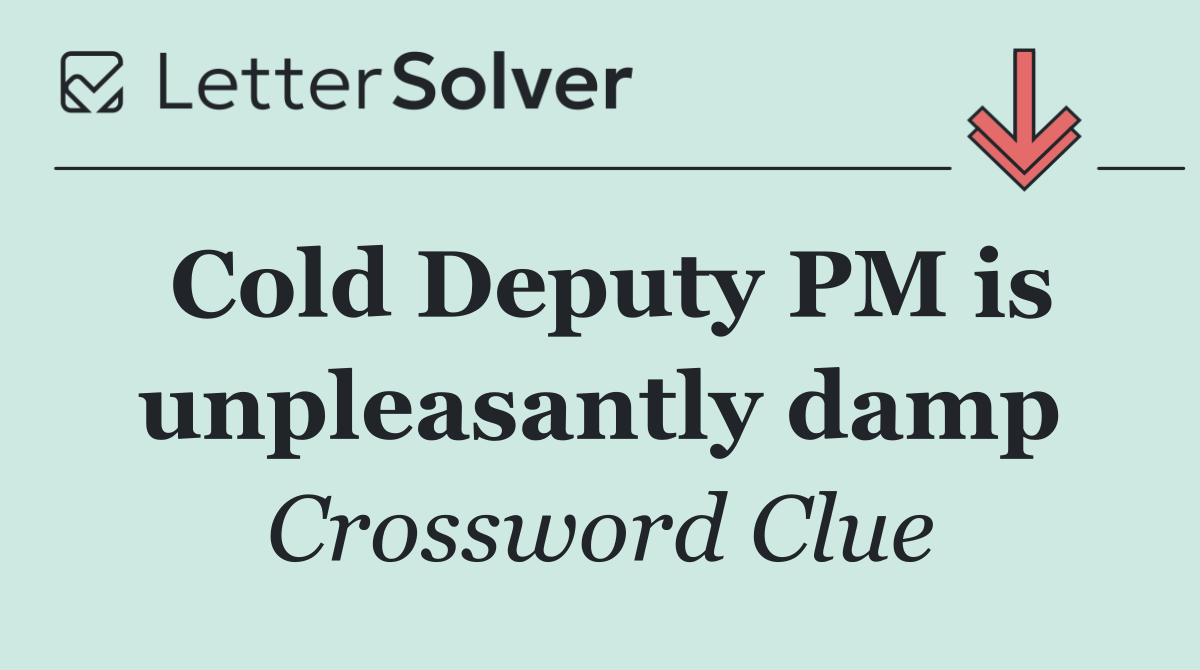Cold Deputy PM is unpleasantly damp