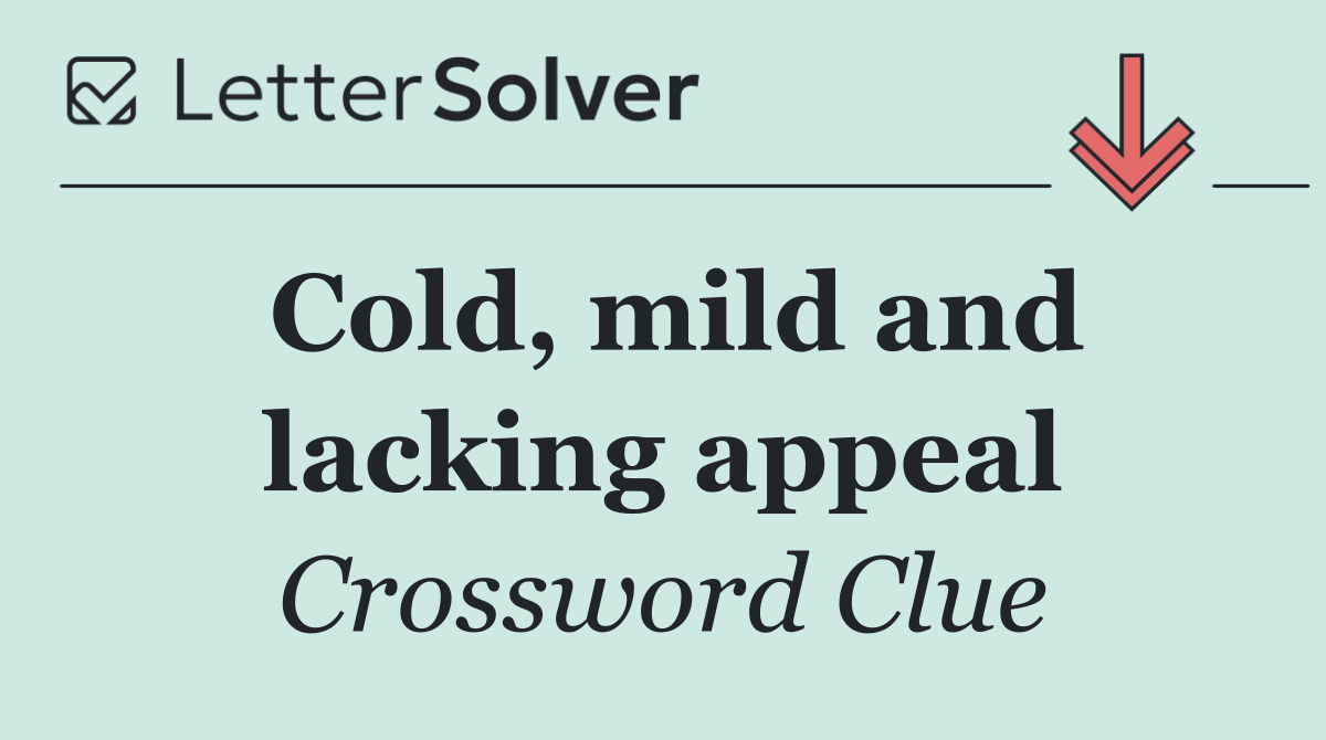 Cold, mild and lacking appeal