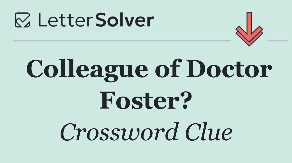 Colleague of Doctor Foster?