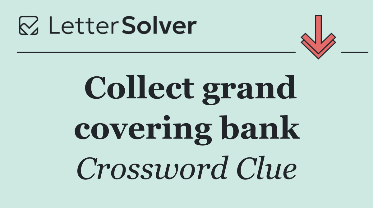 Collect grand covering bank