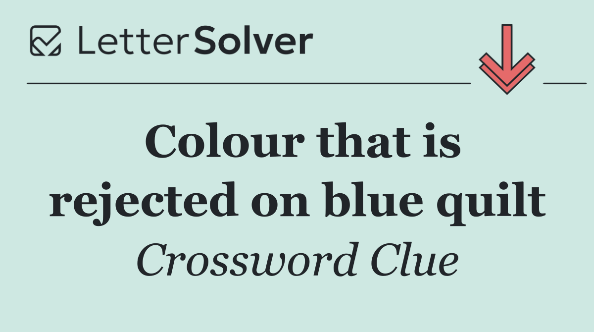 Colour that is rejected on blue quilt