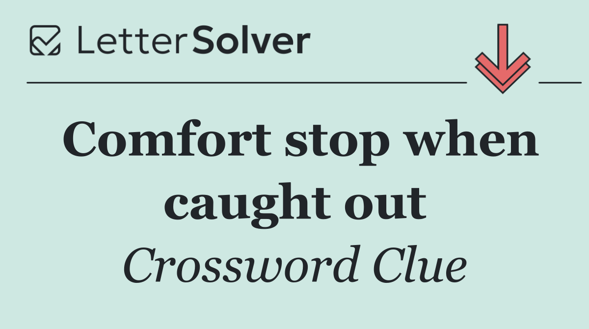 Comfort stop when caught out