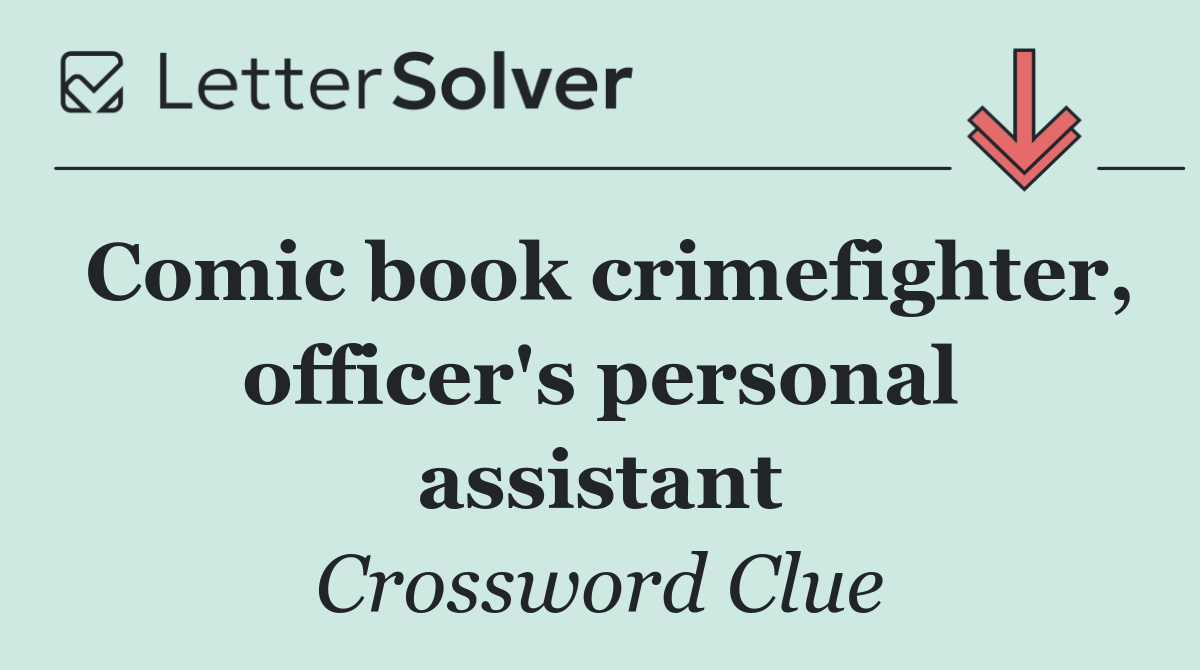 Comic book crimefighter, officer's personal assistant