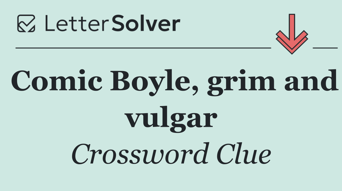 Comic Boyle, grim and vulgar