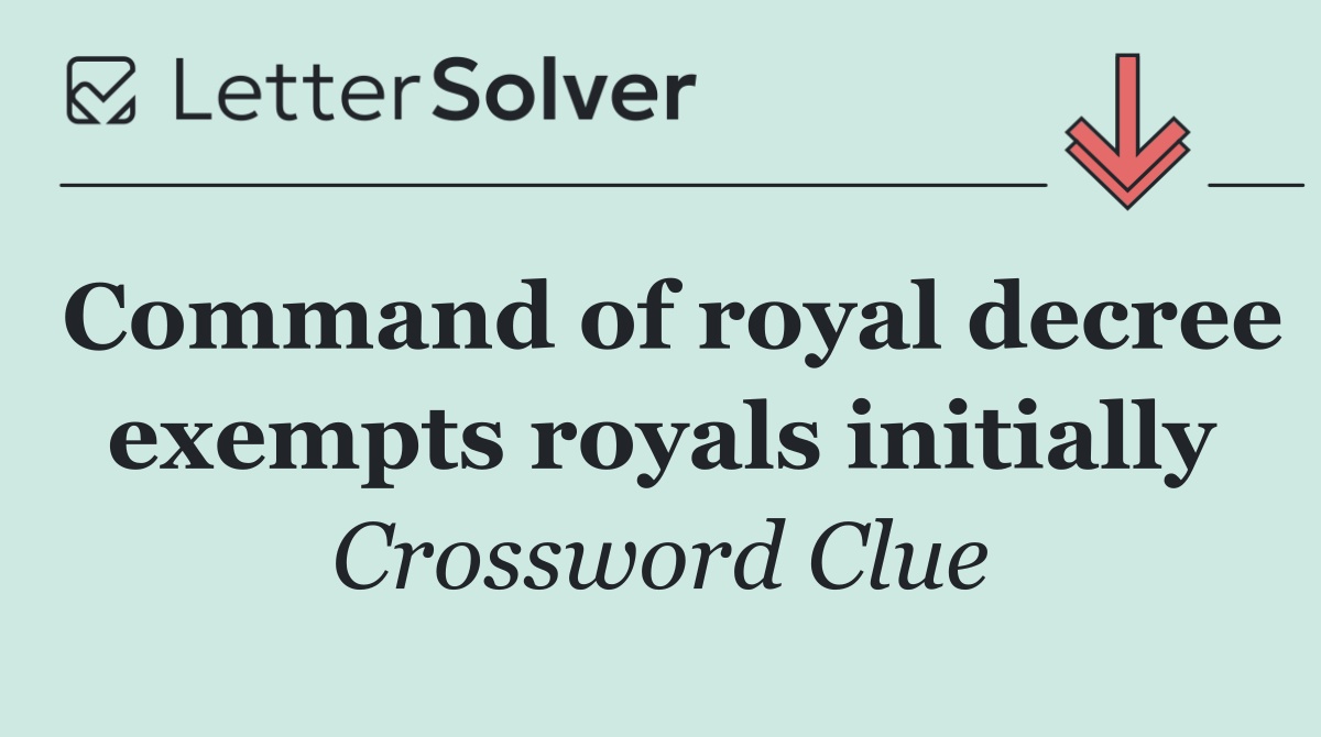 Command of royal decree exempts royals initially