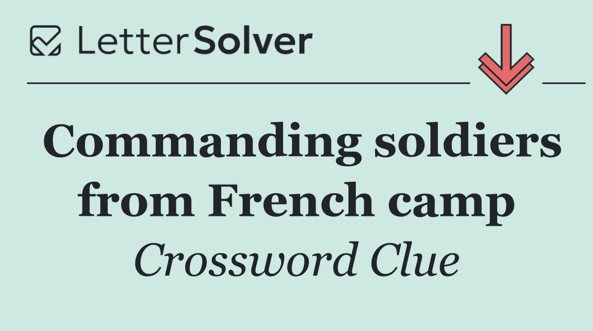 Commanding soldiers from French camp