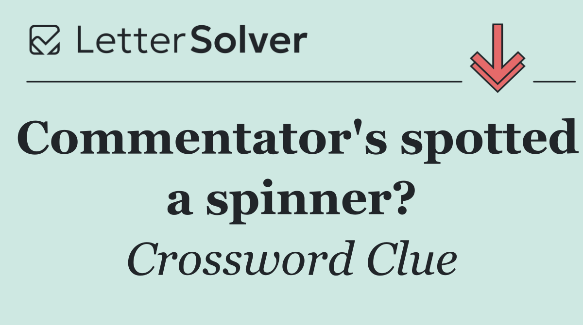 Commentator's spotted a spinner?