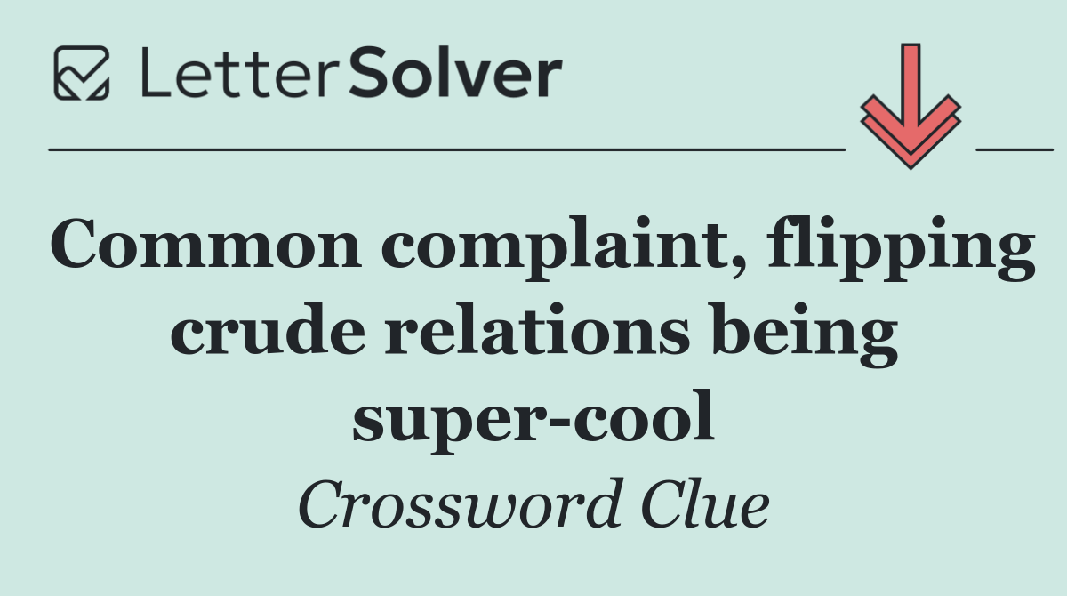 Common complaint, flipping crude relations being super cool