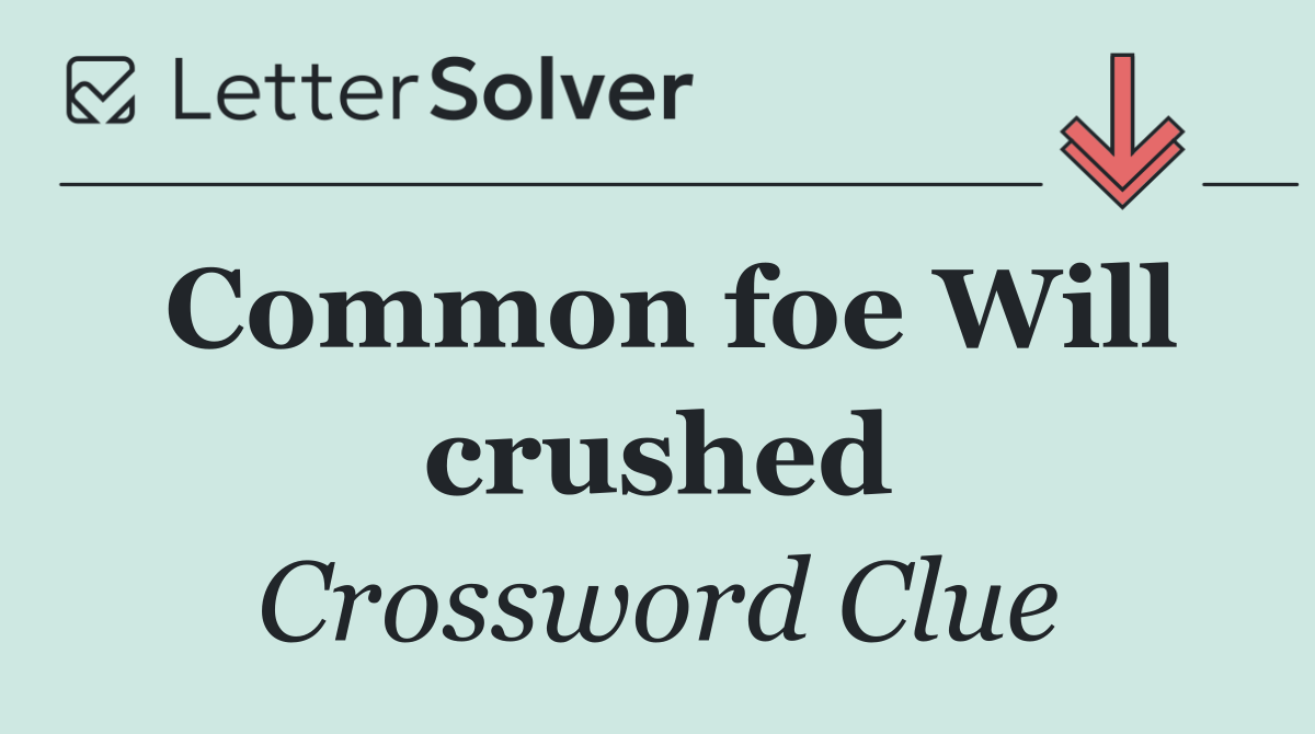 Common foe Will crushed