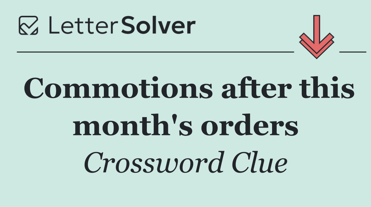 Commotions after this month's orders