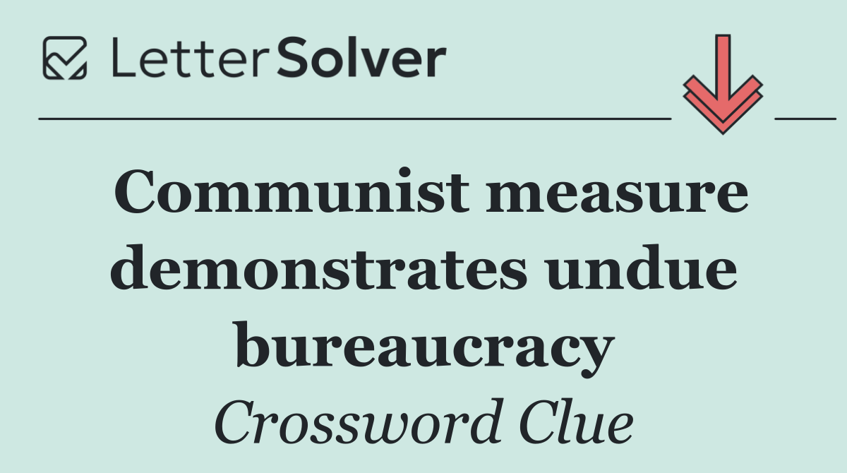 Communist measure demonstrates undue bureaucracy