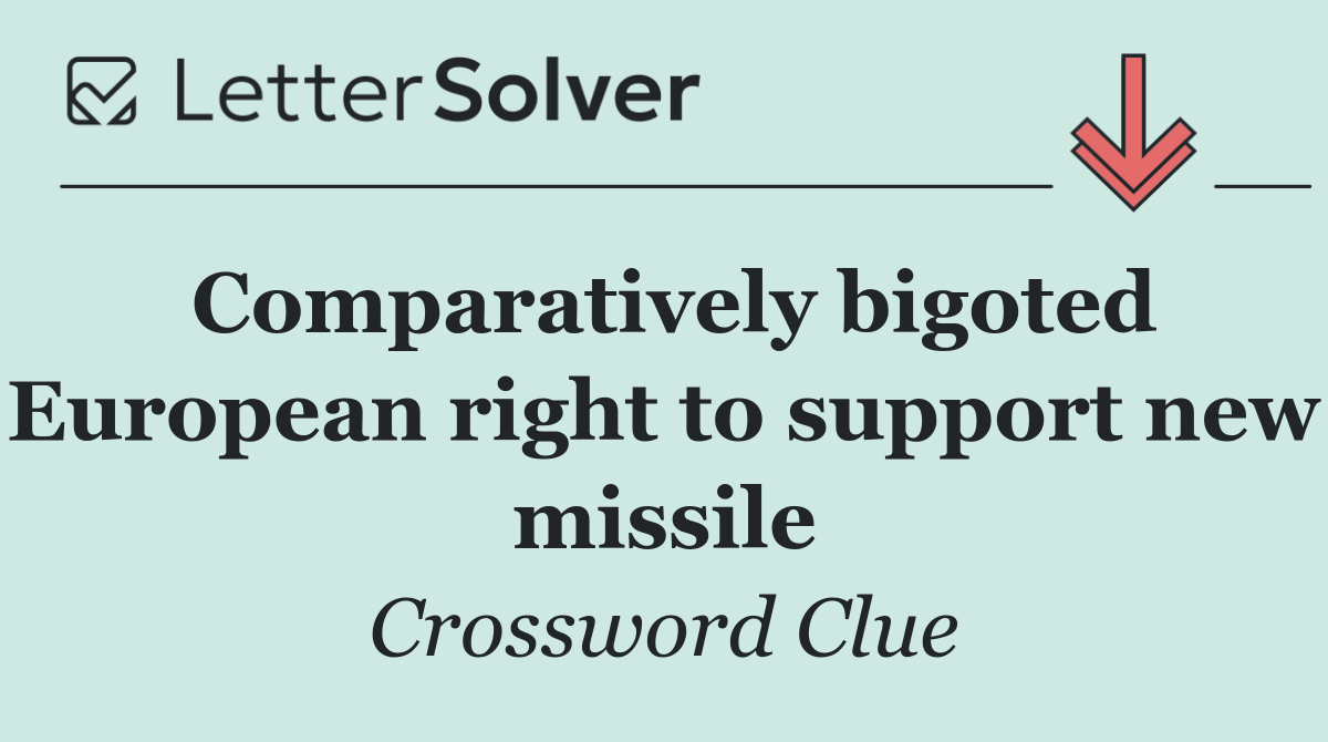 Comparatively bigoted European right to support new missile