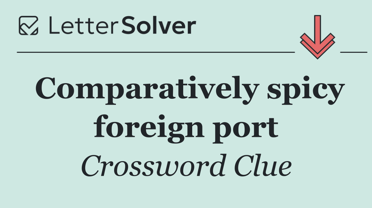 Comparatively spicy foreign port