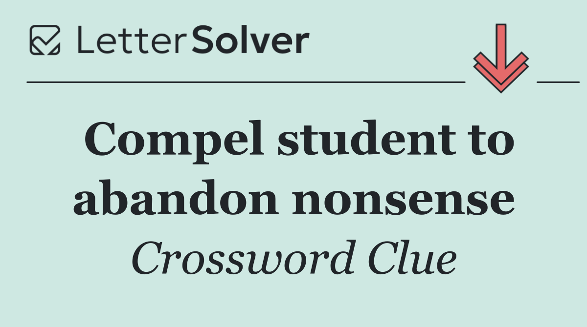 Compel student to abandon nonsense