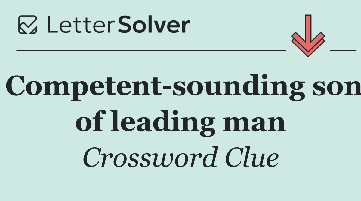 Competent sounding son of leading man