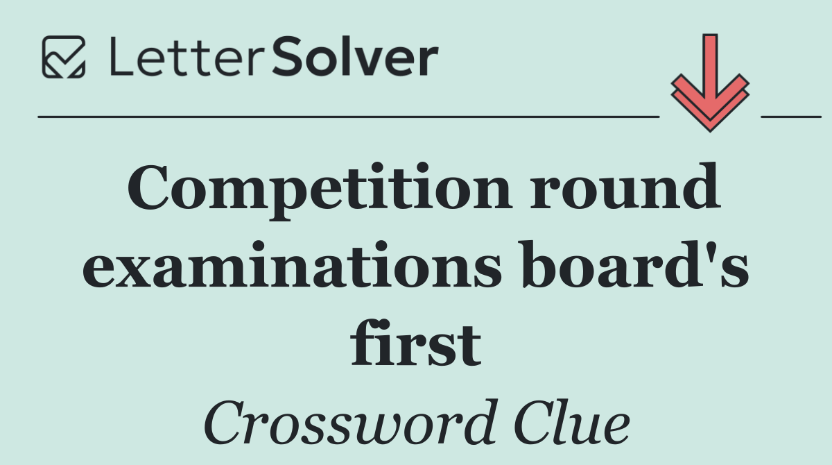 Competition round examinations board's first