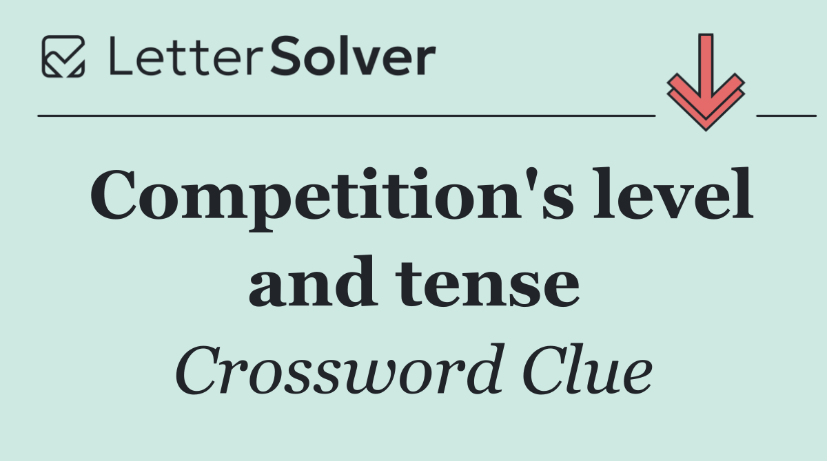 Competition's level and tense