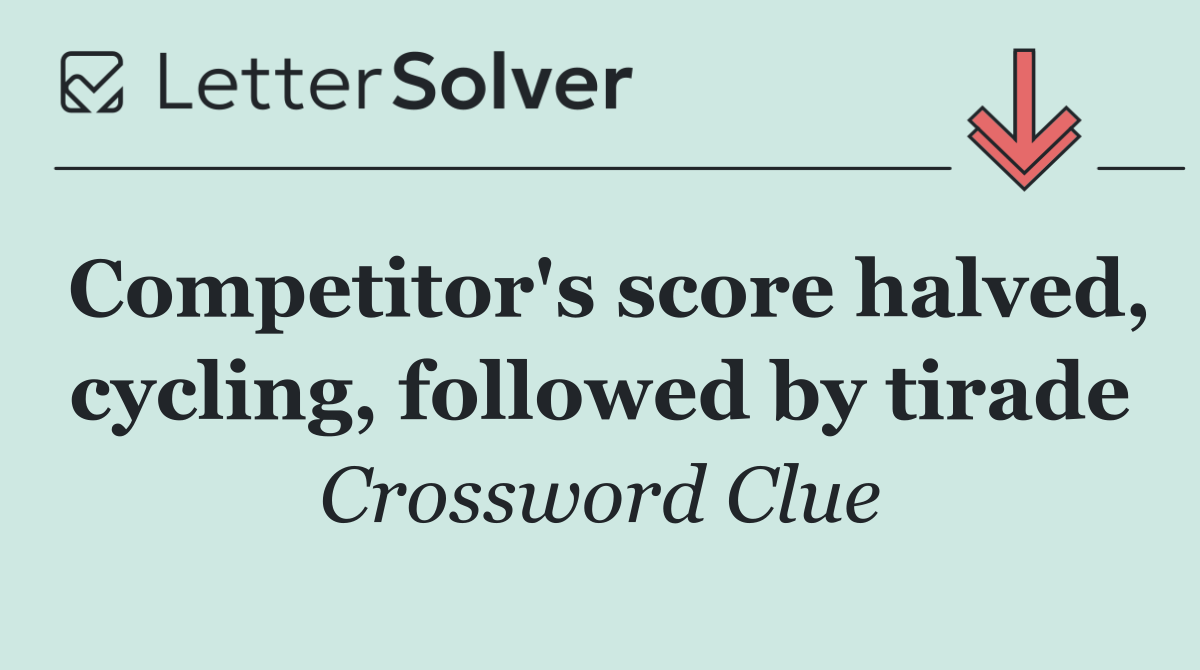 Competitor's score halved, cycling, followed by tirade