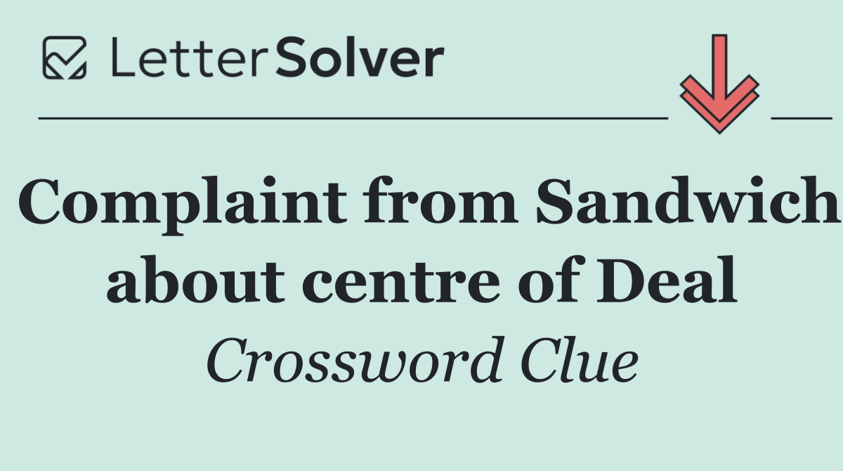 Complaint from Sandwich about centre of Deal