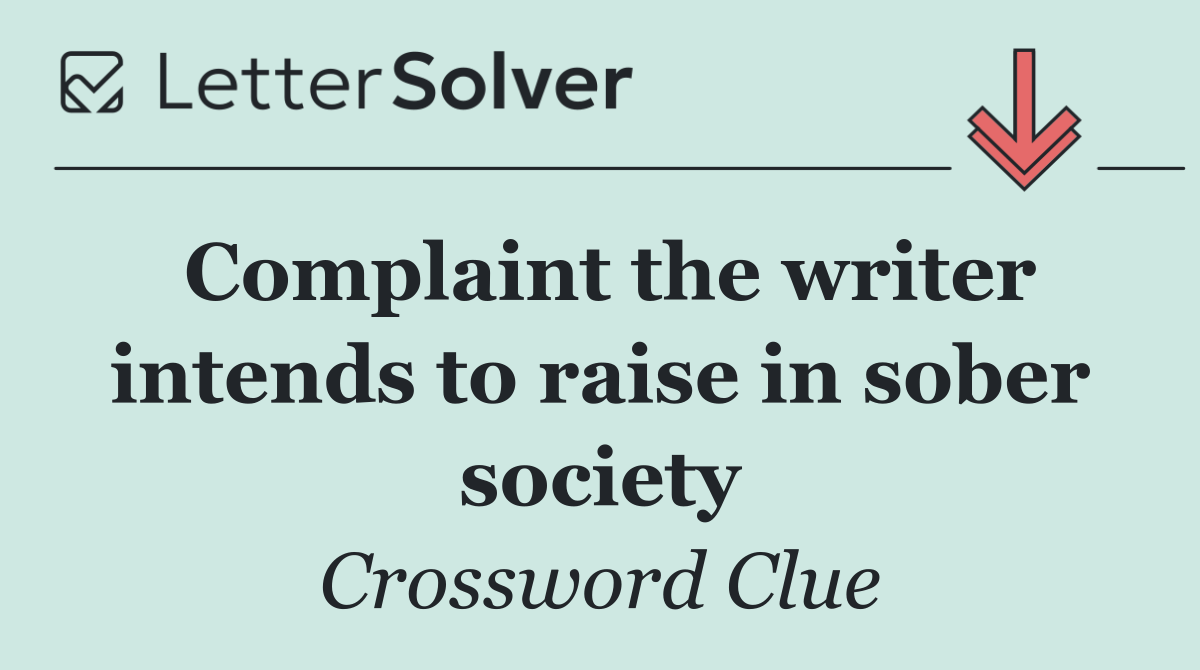 Complaint the writer intends to raise in sober society