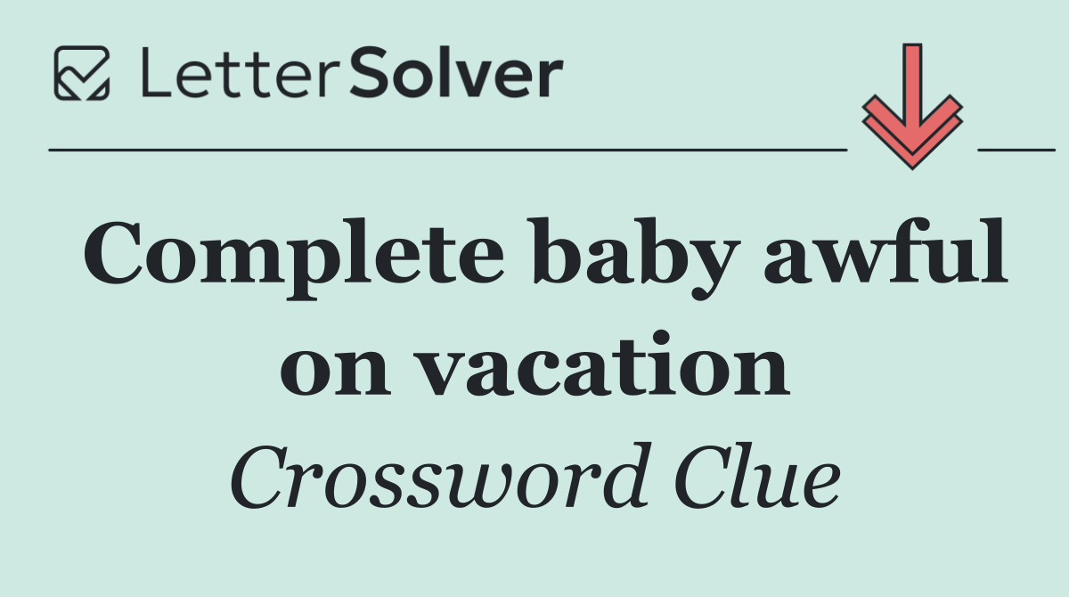 Complete baby awful on vacation