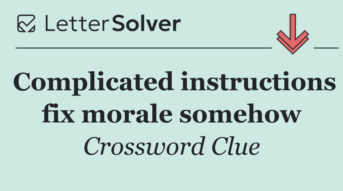 Complicated instructions fix morale somehow
