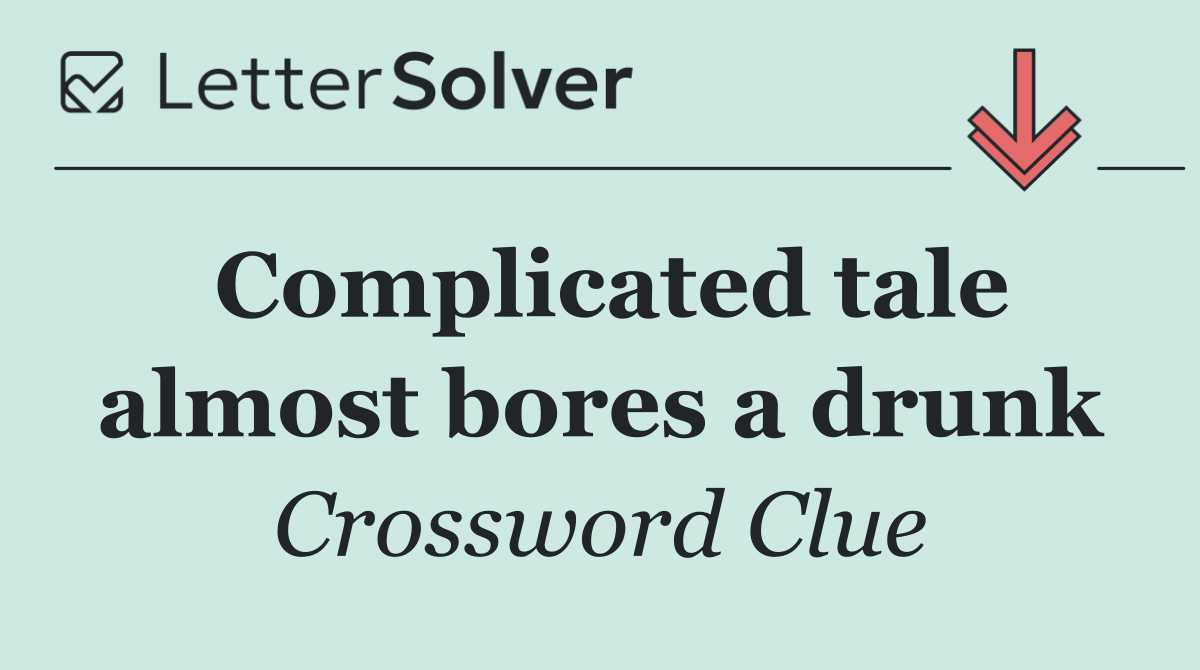 Complicated tale almost bores a drunk