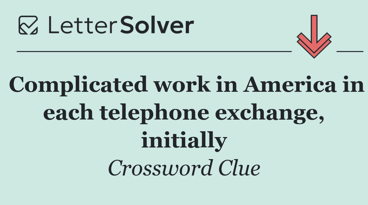 Complicated work in America in each telephone exchange, initially
