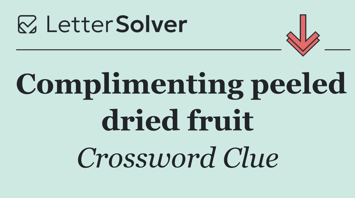 Complimenting peeled dried fruit