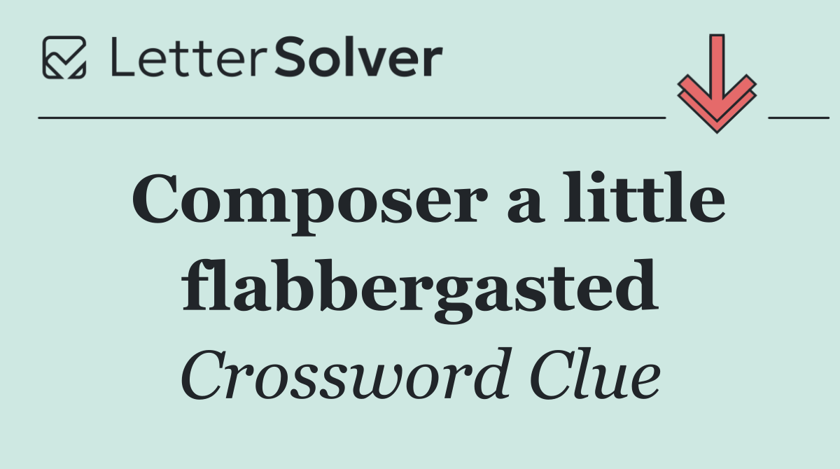 Composer a little flabbergasted