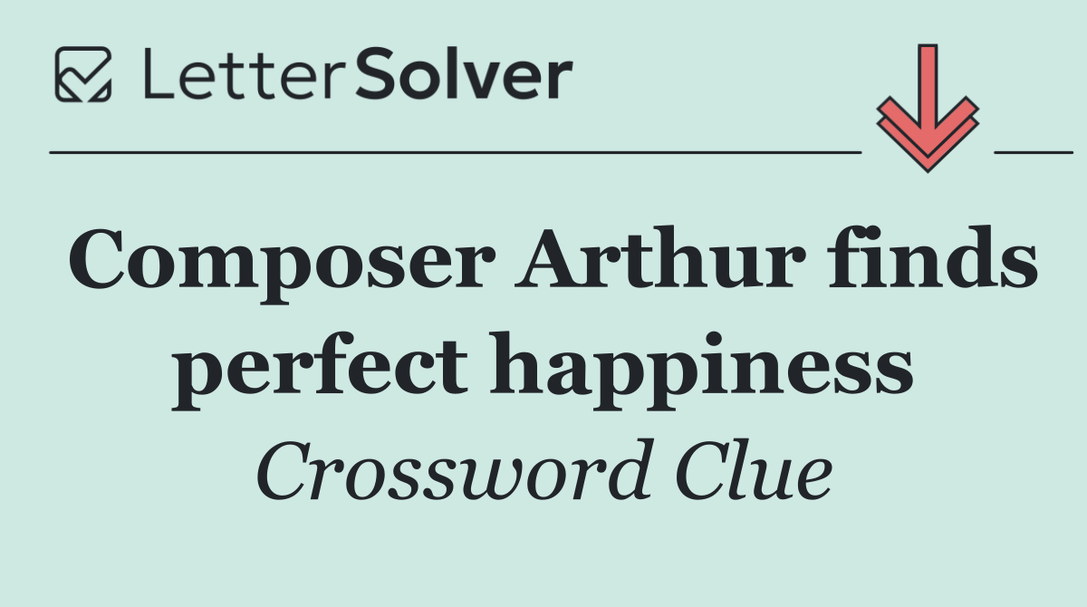 Composer Arthur finds perfect happiness