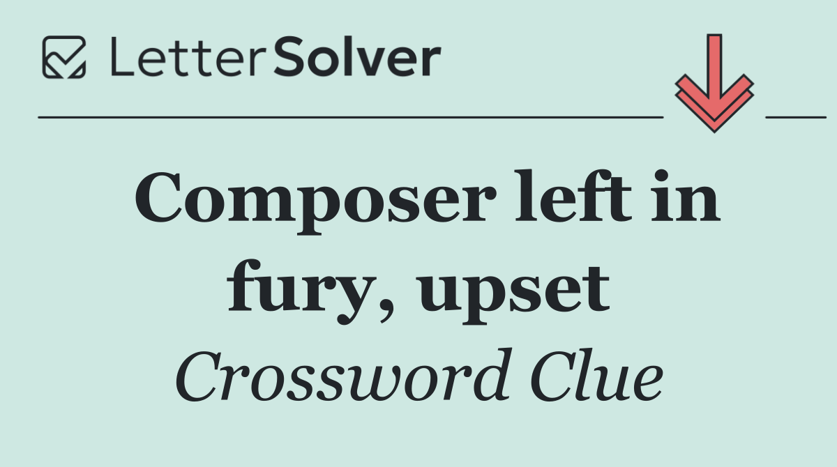Composer left in fury, upset