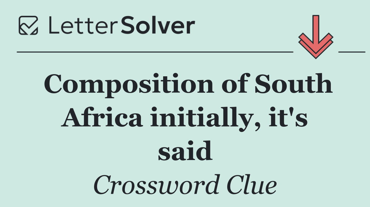 Composition of South Africa initially, it's said