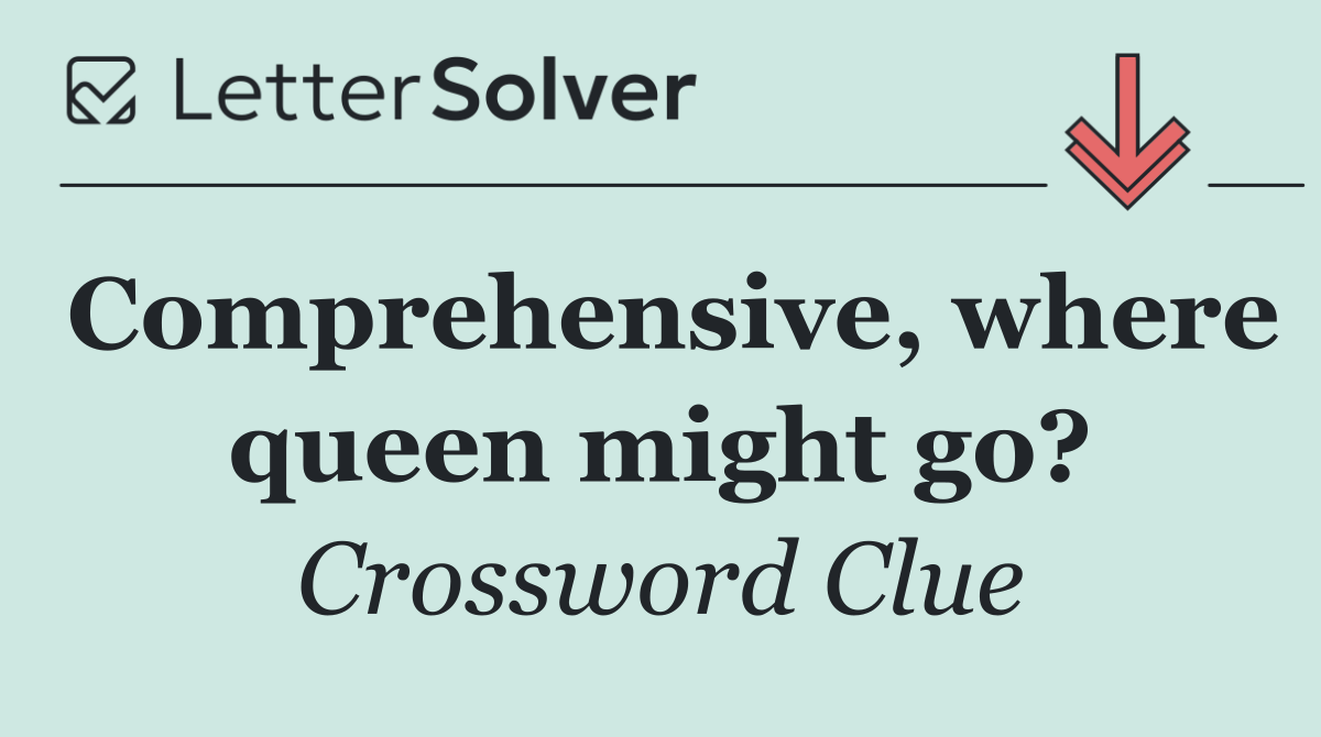 Comprehensive, where queen might go?