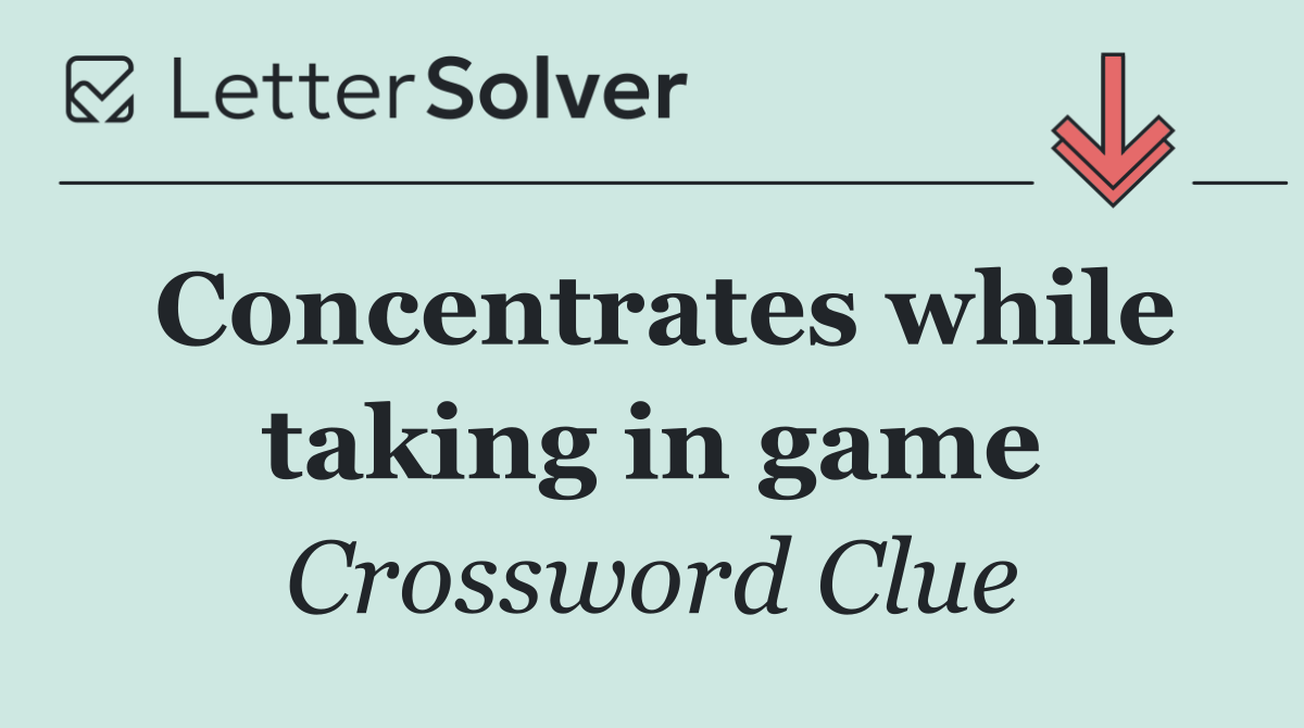 Concentrates while taking in game