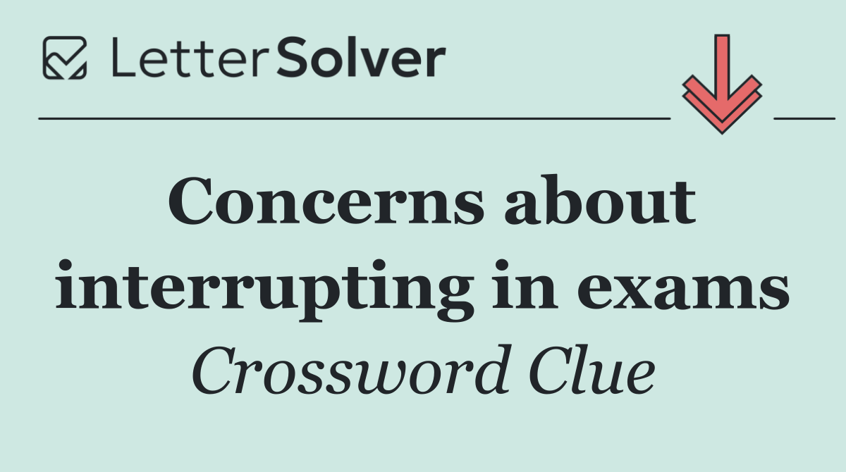 Concerns about interrupting in exams
