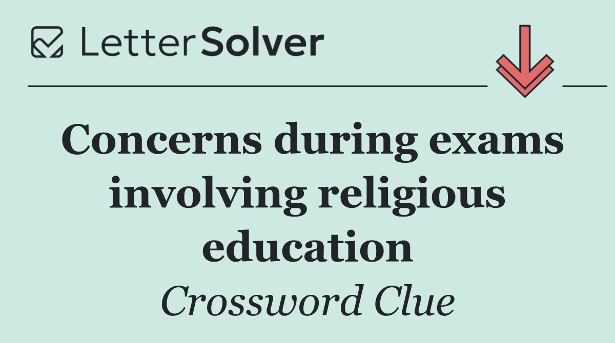 Concerns during exams involving religious education