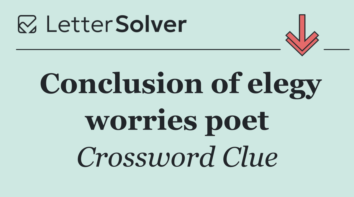Conclusion of elegy worries poet