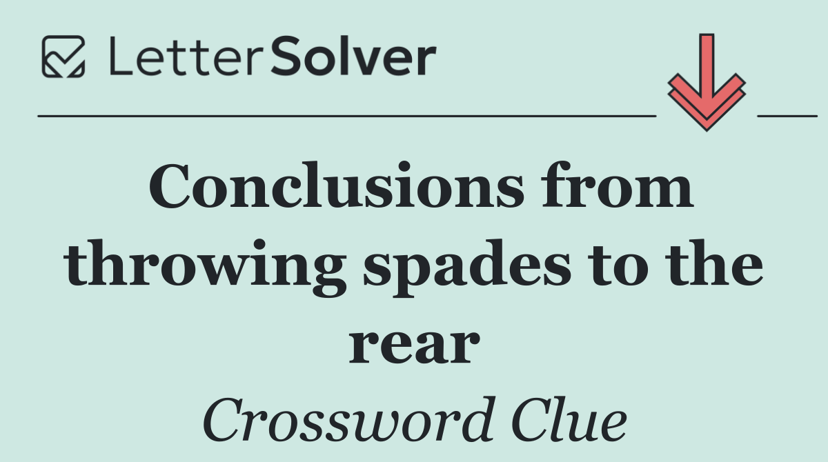 Conclusions from throwing spades to the rear