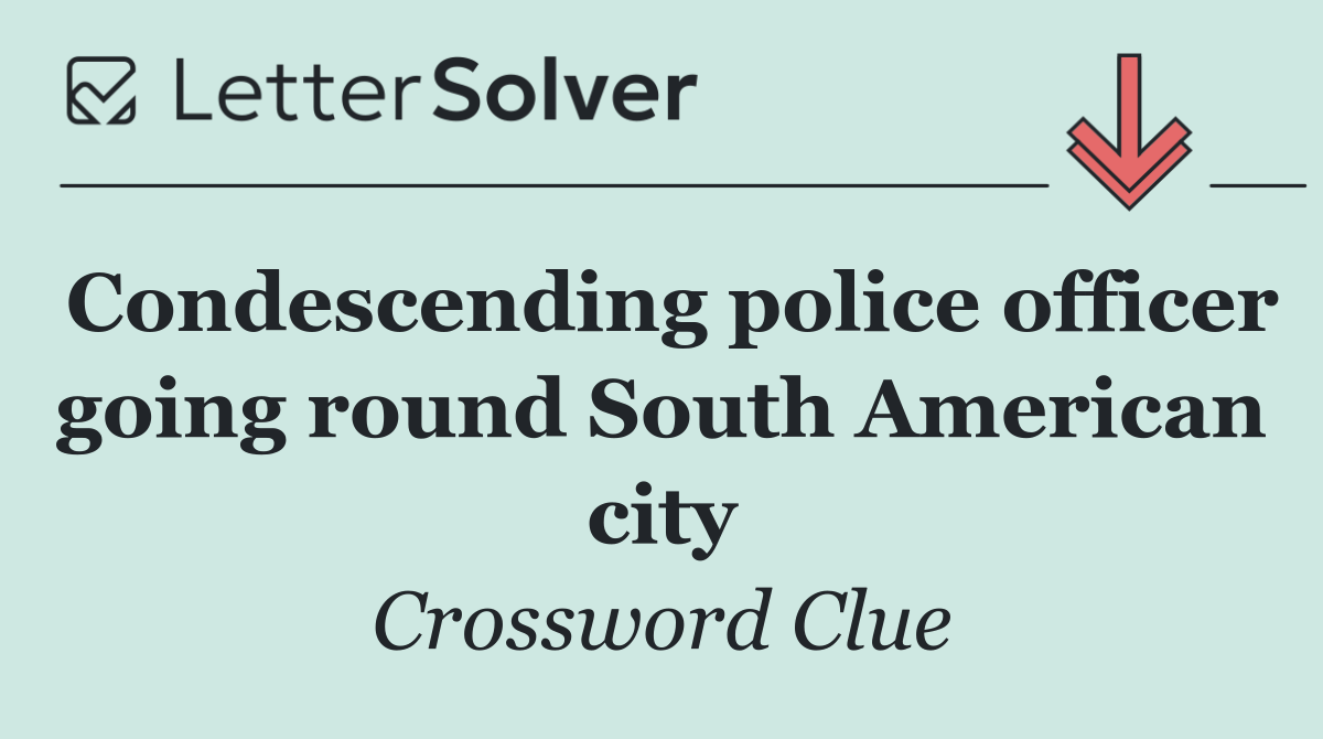 Condescending police officer going round South American city