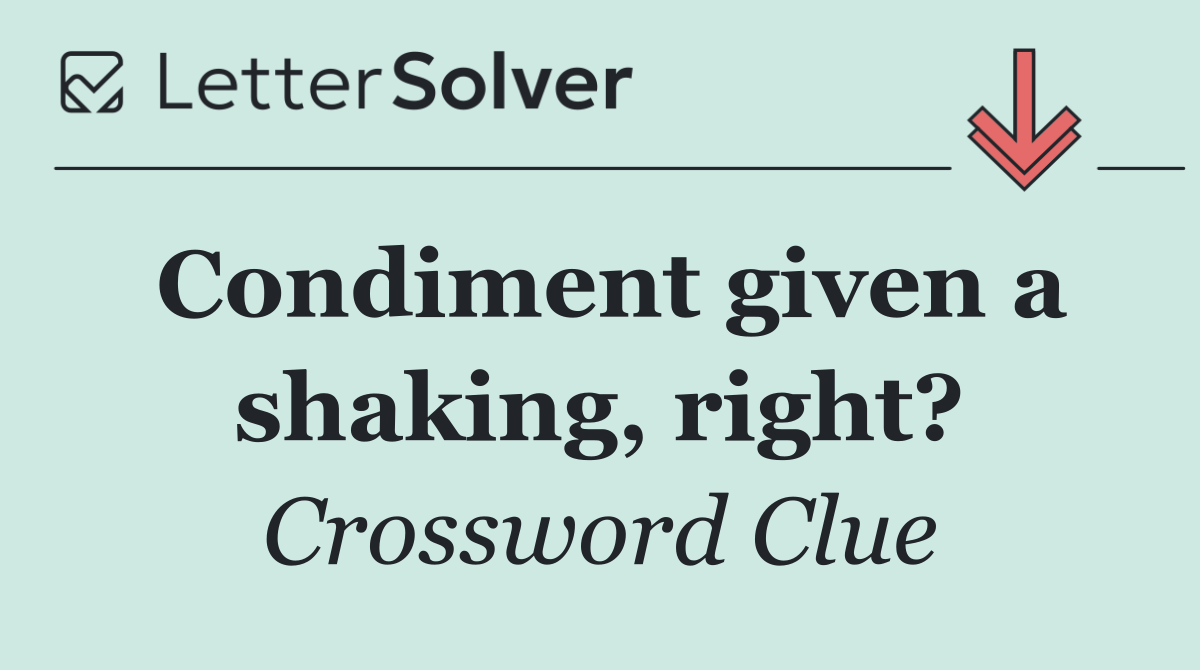 Condiment given a shaking, right?