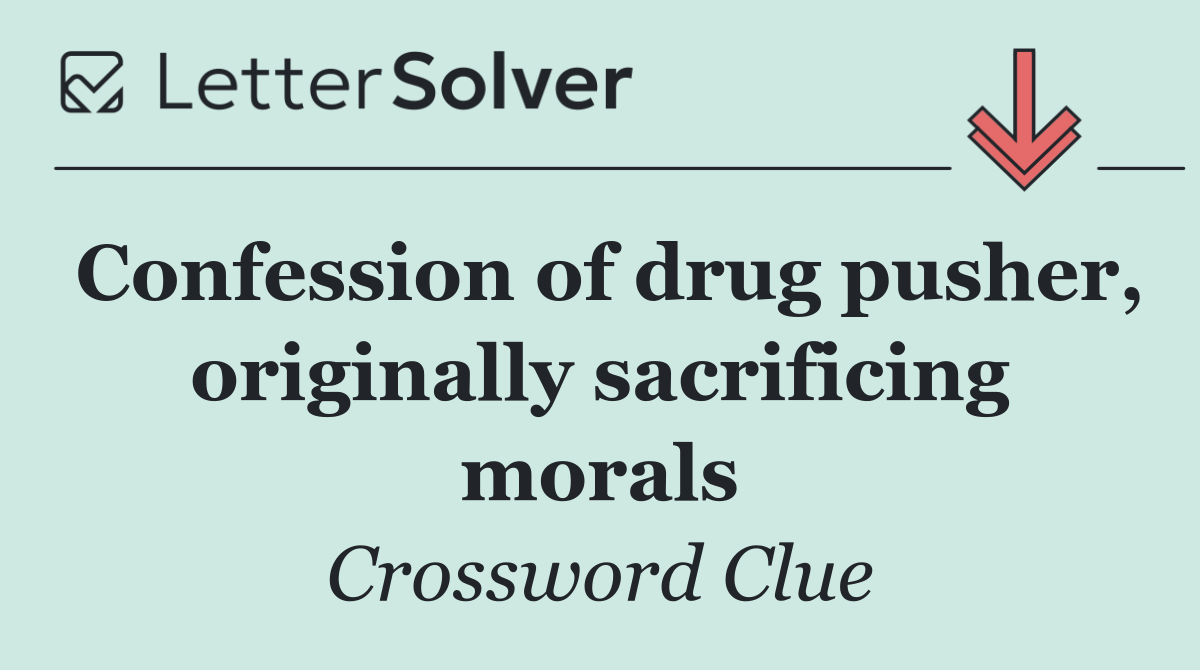 Confession of drug pusher, originally sacrificing morals