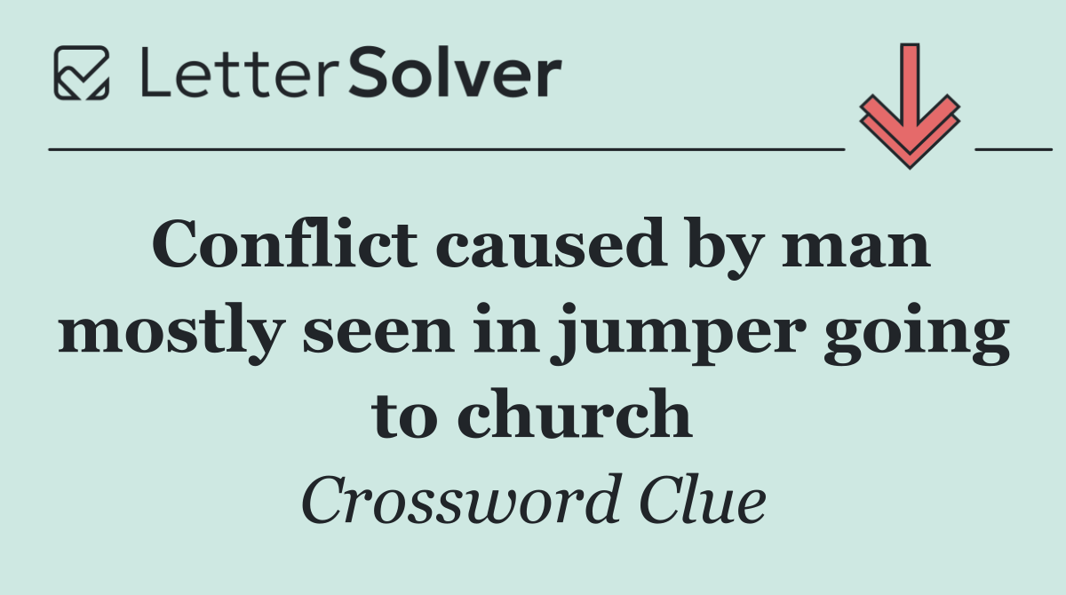 Conflict caused by man mostly seen in jumper going to church