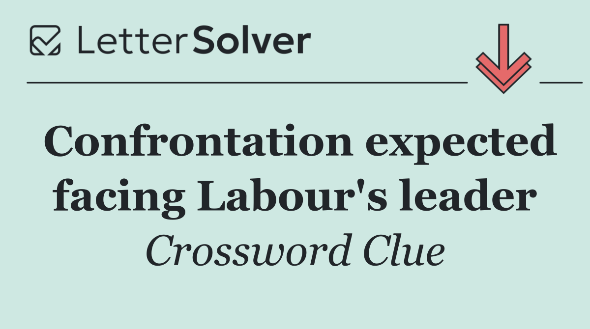 Confrontation expected facing Labour's leader