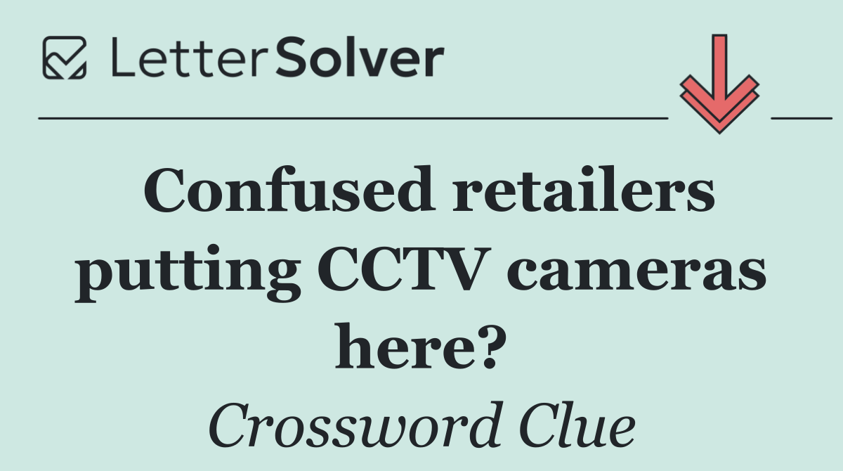 Confused retailers putting CCTV cameras here?