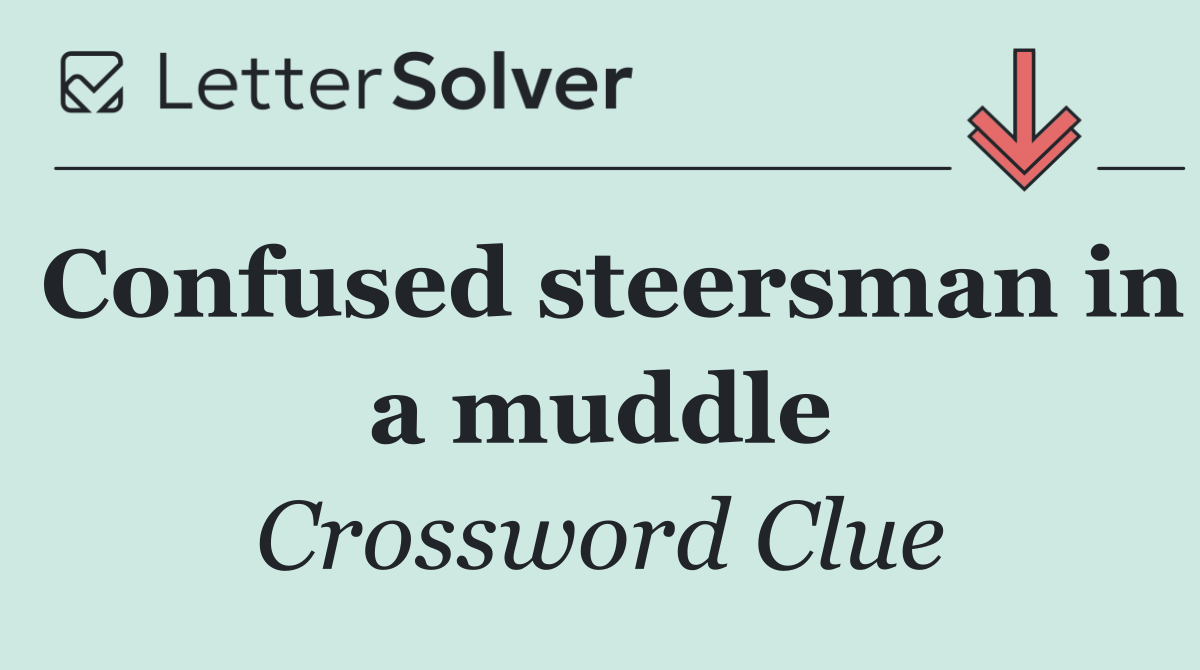 Confused steersman in a muddle