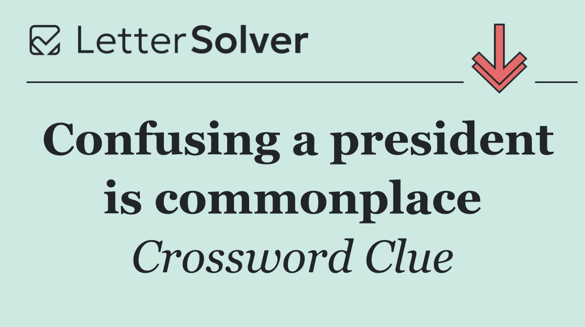 Confusing a president is commonplace